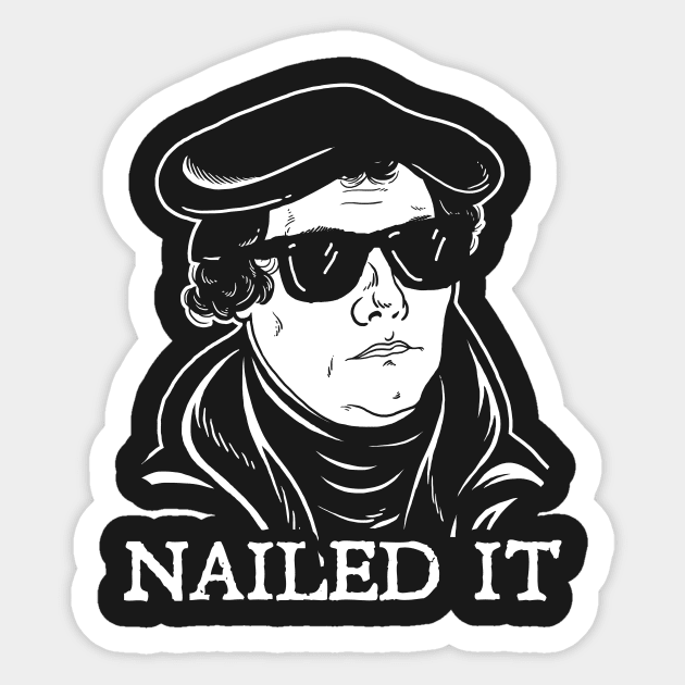 Martin Luther Nailed It Sticker by dumbshirts
